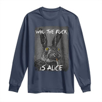 Funny Rabbit Who The Fuck Is Alice Long Sleeve Shirt