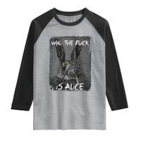 Funny Rabbit Who The Fuck Is Alice Raglan Shirt