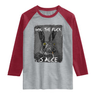 Funny Rabbit Who The Fuck Is Alice Raglan Shirt