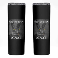 Funny Rabbit Who The Fuck Is Alice Skinny Tumbler