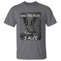 Funny Rabbit Who The Fuck Is Alice T Shirt