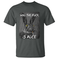Funny Rabbit Who The Fuck Is Alice T Shirt