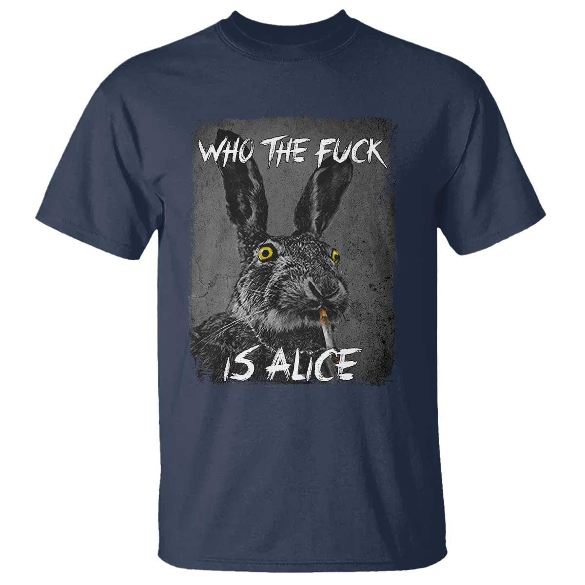 Funny Rabbit Who The Fuck Is Alice T Shirt