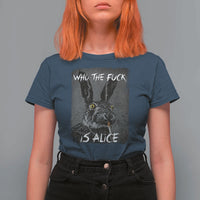 Funny Rabbit Who The Fuck Is Alice T Shirt For Women