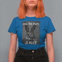Funny Rabbit Who The Fuck Is Alice T Shirt For Women