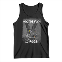 Funny Rabbit Who The Fuck Is Alice Tank Top