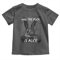 Funny Rabbit Who The Fuck Is Alice Toddler T Shirt