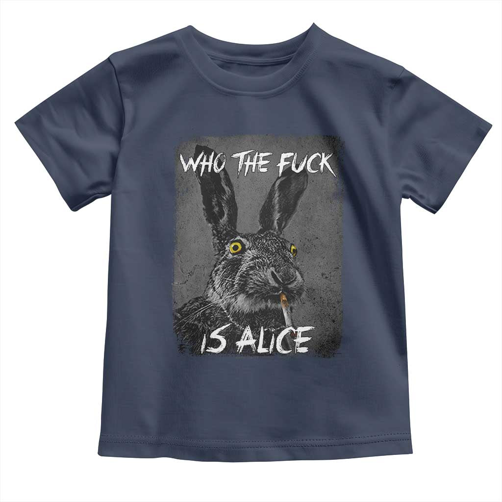 Funny Rabbit Who The Fuck Is Alice Toddler T Shirt