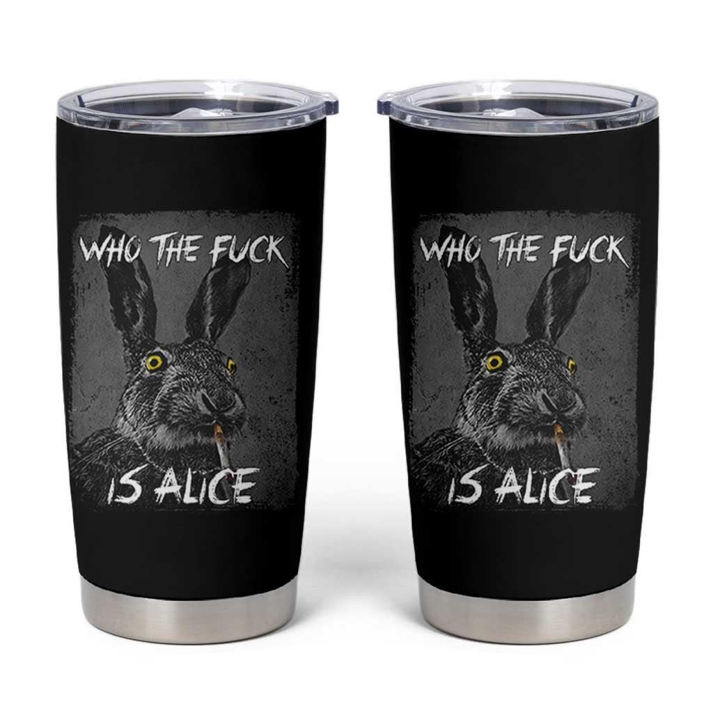 Funny Rabbit Who The Fuck Is Alice Tumbler Cup
