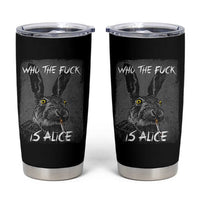 Funny Rabbit Who The Fuck Is Alice Tumbler Cup