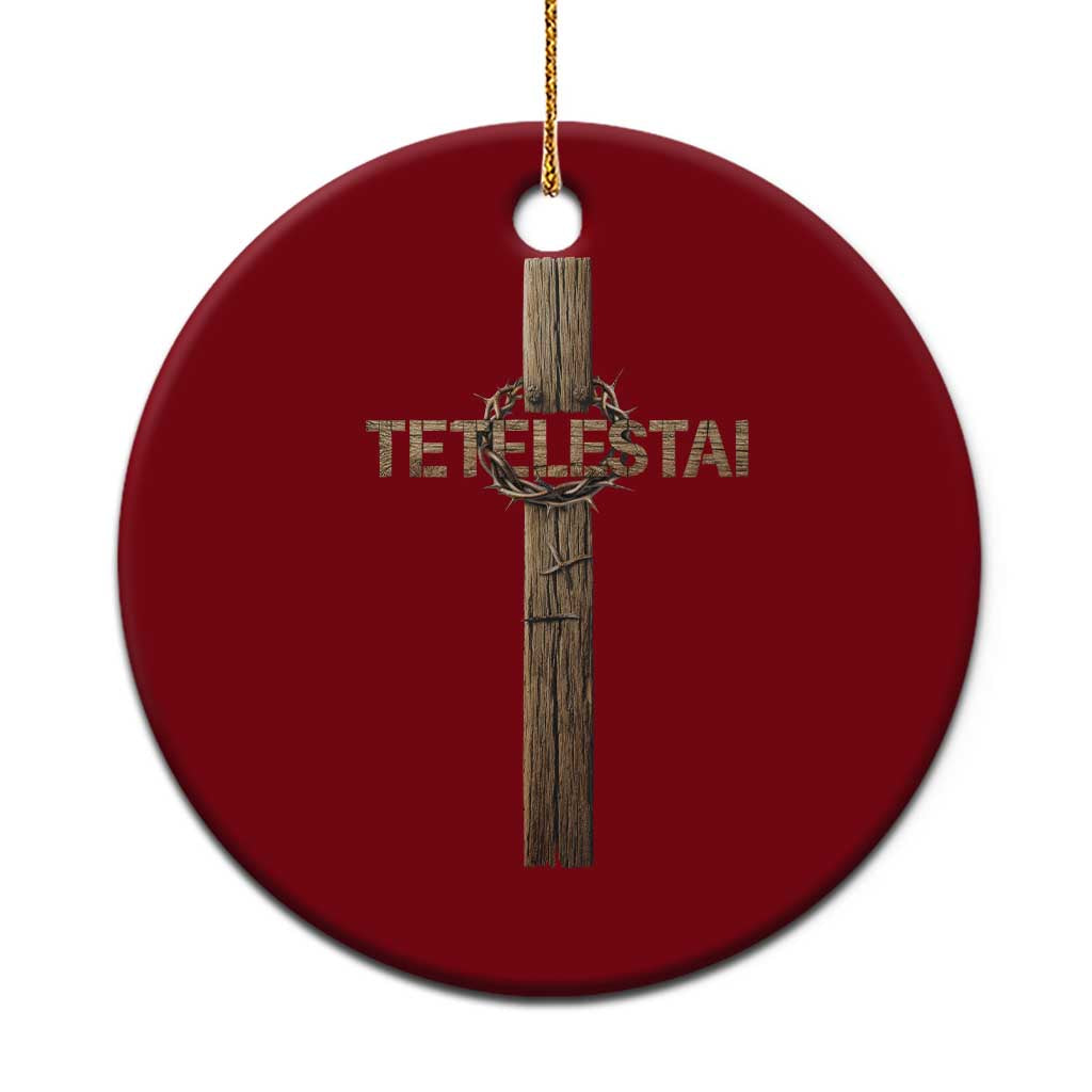 Christian Easter Resurrection Day Tetelestai Religious Cross Ceramic Ornament