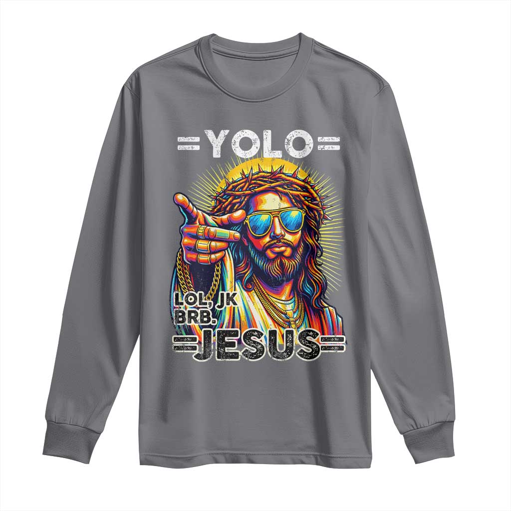 Funny Yolo Lol Jk BRB Christian Easter Long Sleeve Shirt Resurrection Jesus