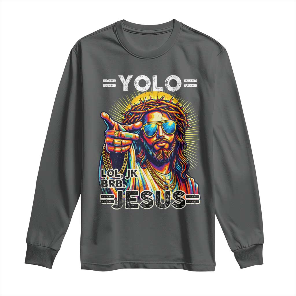 Funny Yolo Lol Jk BRB Christian Easter Long Sleeve Shirt Resurrection Jesus