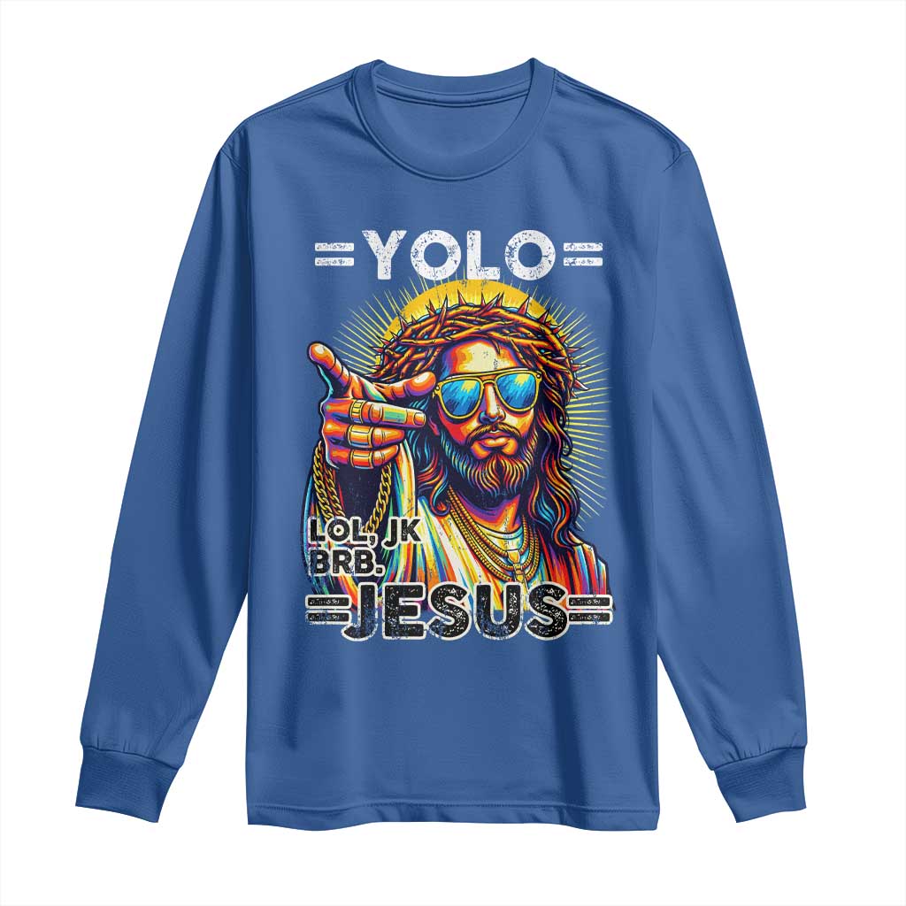 Funny Yolo Lol Jk BRB Christian Easter Long Sleeve Shirt Resurrection Jesus