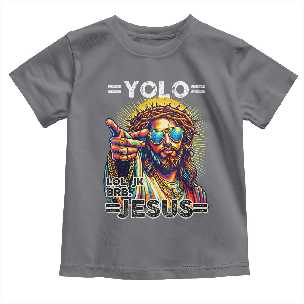 Funny Yolo Lol Jk BRB Christian Easter Toddler T Shirt Resurrection Jesus