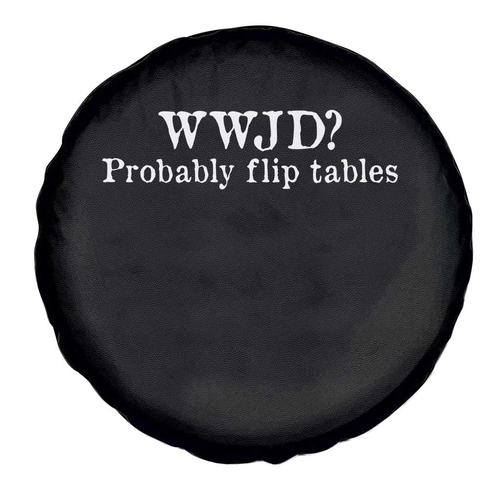 WWJD Probably Flip Tables Spare Tire Cover Christian Humor
