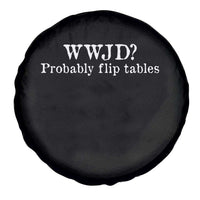 WWJD Probably Flip Tables Spare Tire Cover Christian Humor