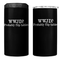 WWJD Probably Flip Tables 4 in 1 Can Cooler Tumbler Christian Humor