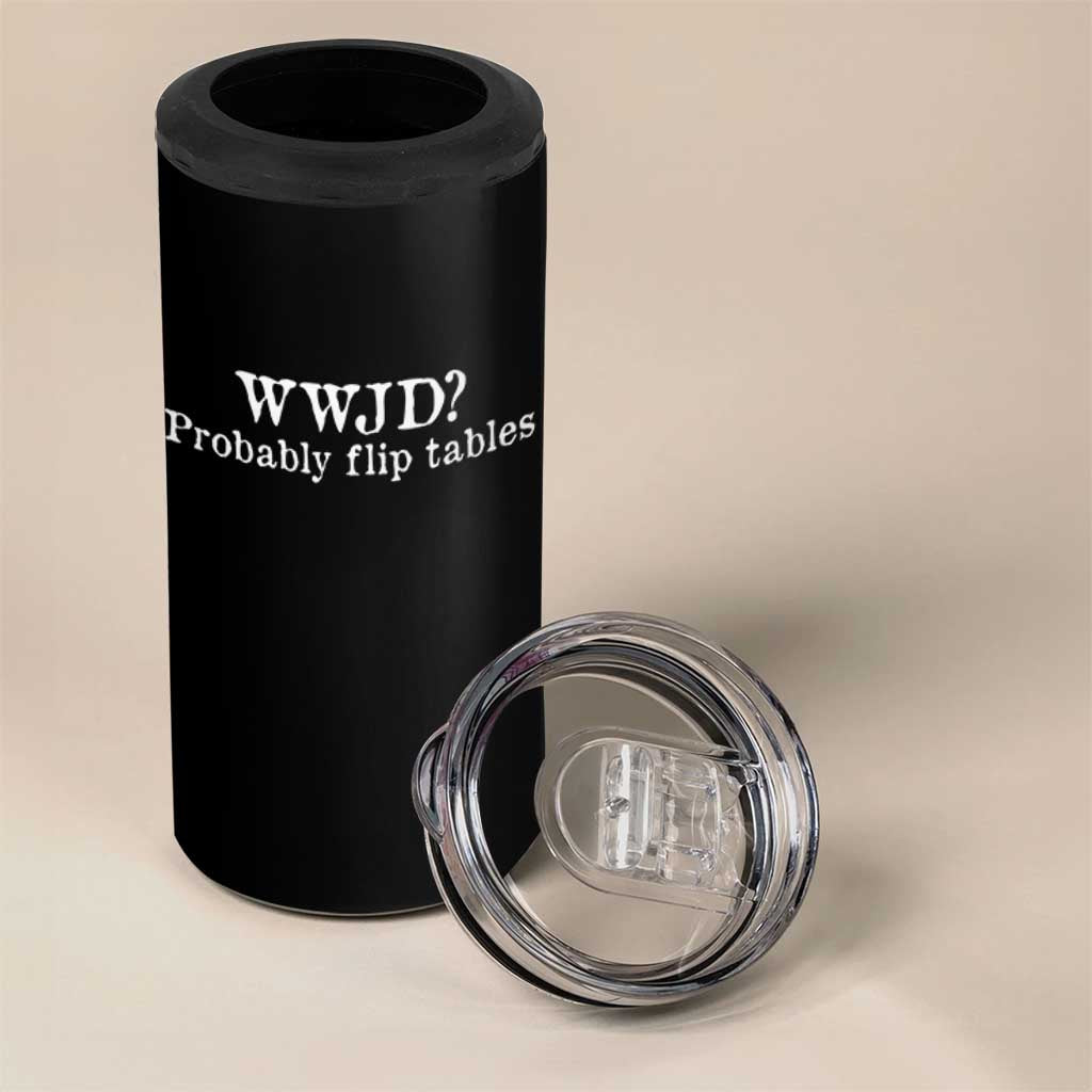 WWJD Probably Flip Tables 4 in 1 Can Cooler Tumbler Christian Humor