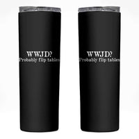 WWJD Probably Flip Tables Skinny Tumbler Christian Humor