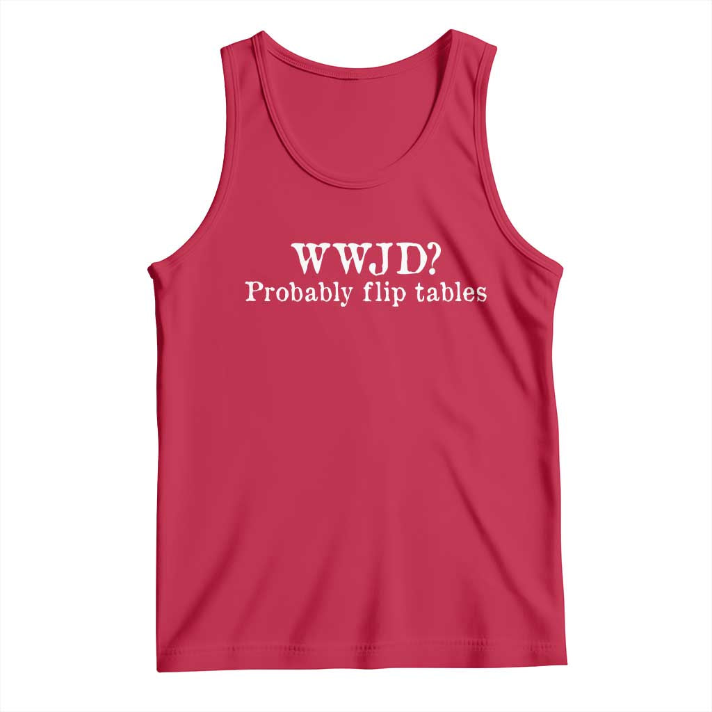 WWJD Probably Flip Tables Tank Top Christian Humor