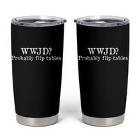 WWJD Probably Flip Tables Tumbler Cup Christian Humor