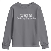 WWJD Probably Flip Tables Youth Sweatshirt Christian Humor