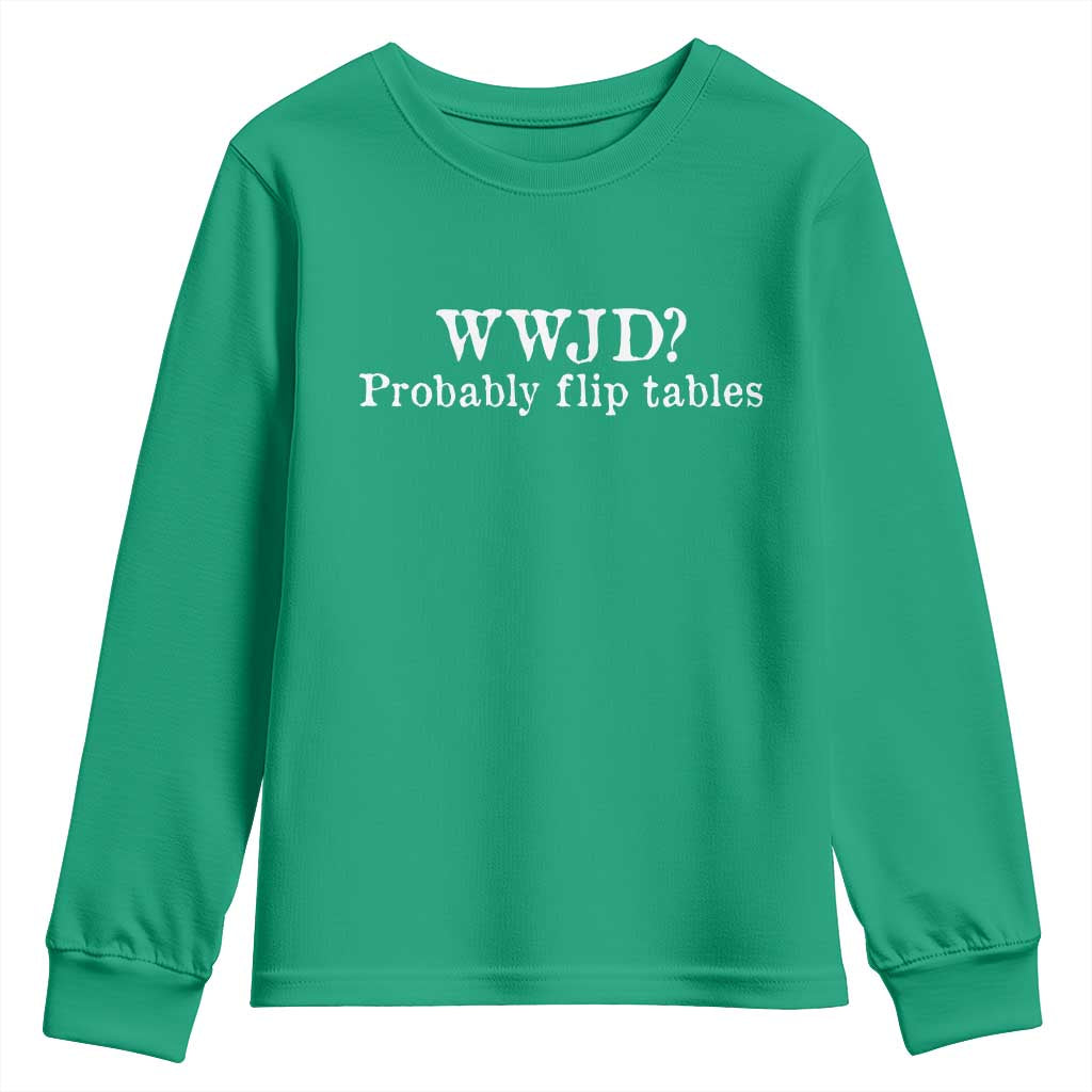 WWJD Probably Flip Tables Youth Sweatshirt Christian Humor