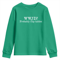 WWJD Probably Flip Tables Youth Sweatshirt Christian Humor
