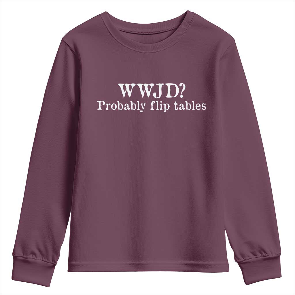 WWJD Probably Flip Tables Youth Sweatshirt Christian Humor