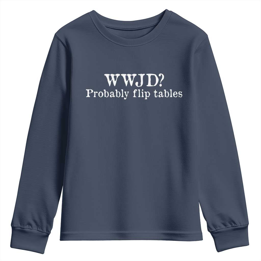 WWJD Probably Flip Tables Youth Sweatshirt Christian Humor