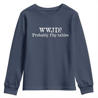 WWJD Probably Flip Tables Youth Sweatshirt Christian Humor