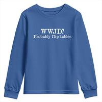 WWJD Probably Flip Tables Youth Sweatshirt Christian Humor