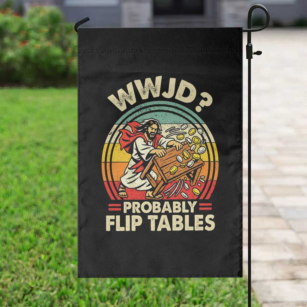 WWJD Probably Flip Tables Garden Flag Retro Christian Humor