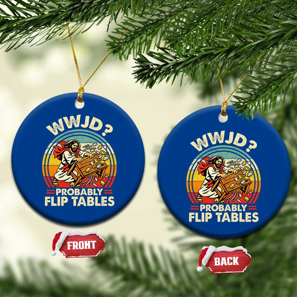 WWJD Probably Flip Tables Ceramic Ornament Retro Christian Humor