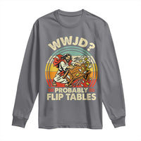 WWJD Probably Flip Tables Long Sleeve Shirt Retro Christian Humor