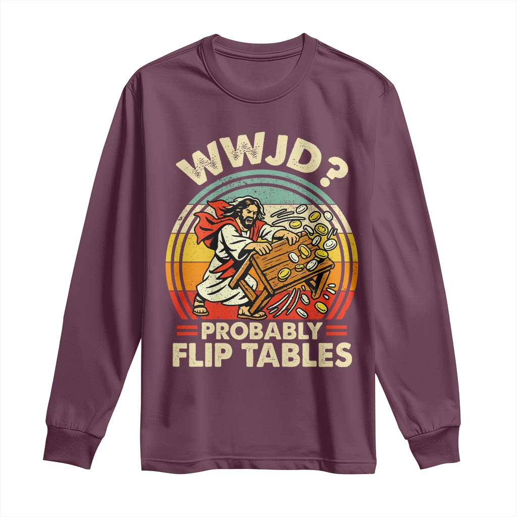 WWJD Probably Flip Tables Long Sleeve Shirt Retro Christian Humor