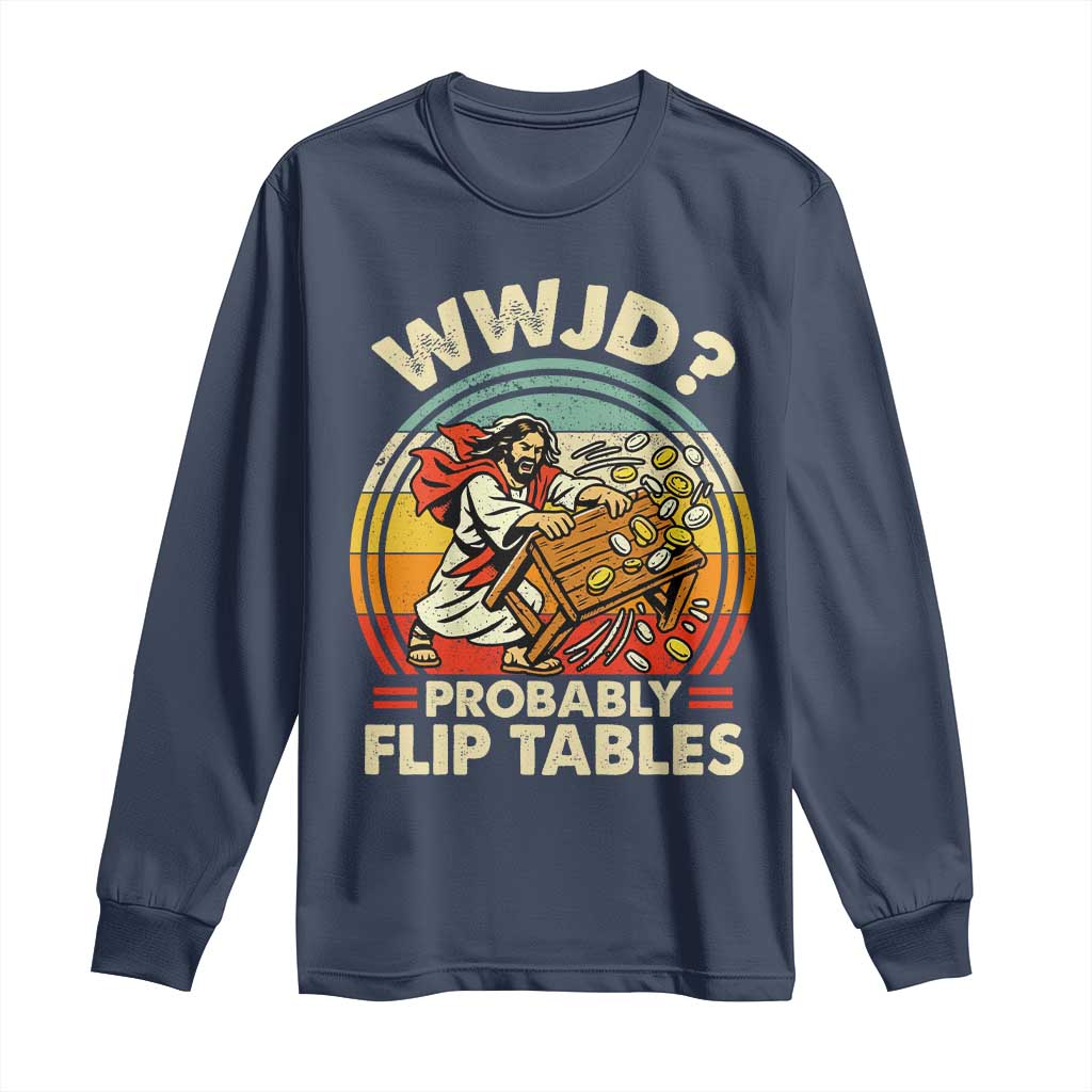 WWJD Probably Flip Tables Long Sleeve Shirt Retro Christian Humor