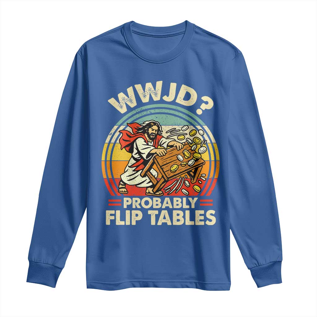 WWJD Probably Flip Tables Long Sleeve Shirt Retro Christian Humor