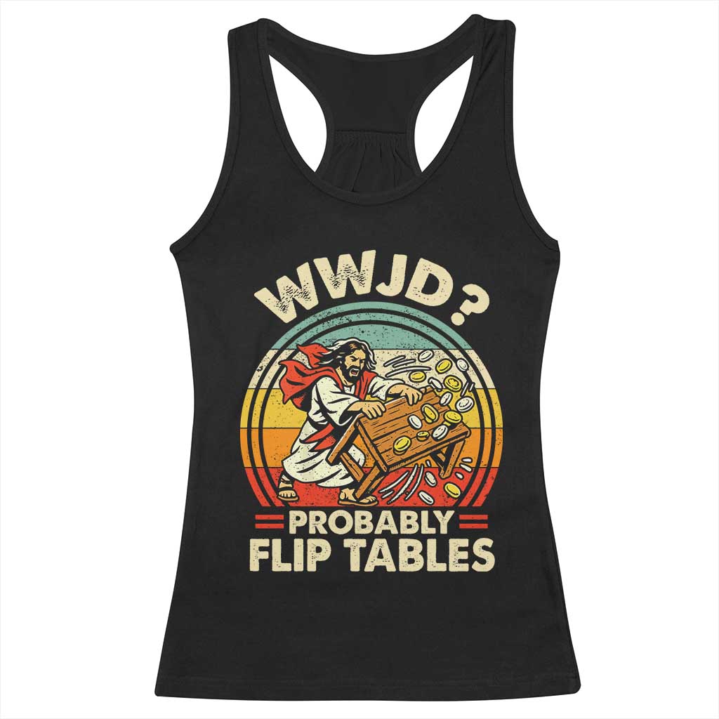 WWJD Probably Flip Tables Racerback Tank Top Retro Christian Humor