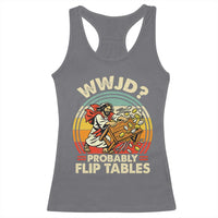 WWJD Probably Flip Tables Racerback Tank Top Retro Christian Humor