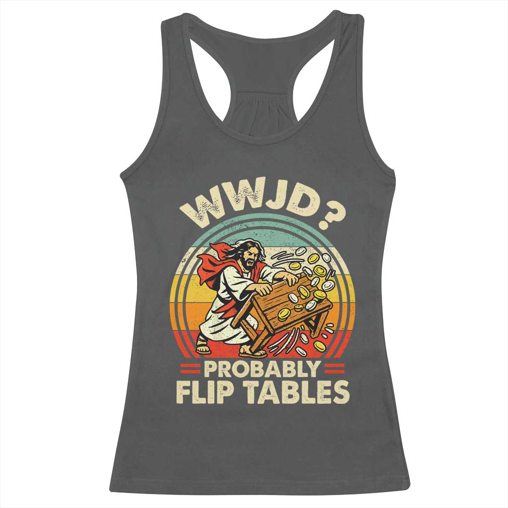 WWJD Probably Flip Tables Racerback Tank Top Retro Christian Humor