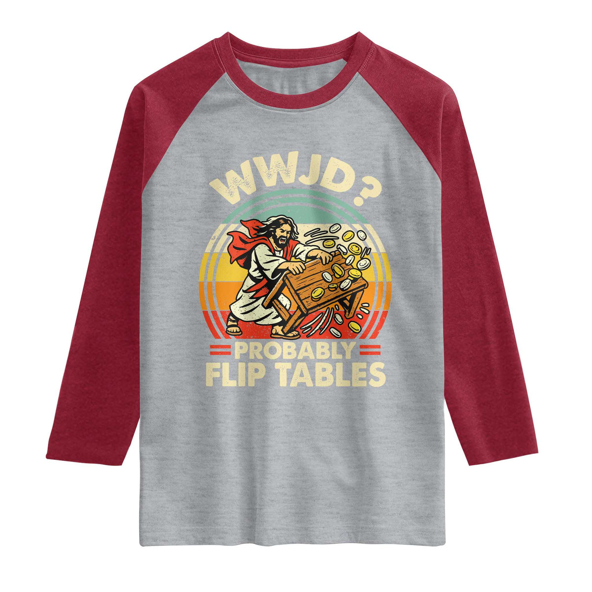 WWJD Probably Flip Tables Raglan Shirt Retro Christian Humor