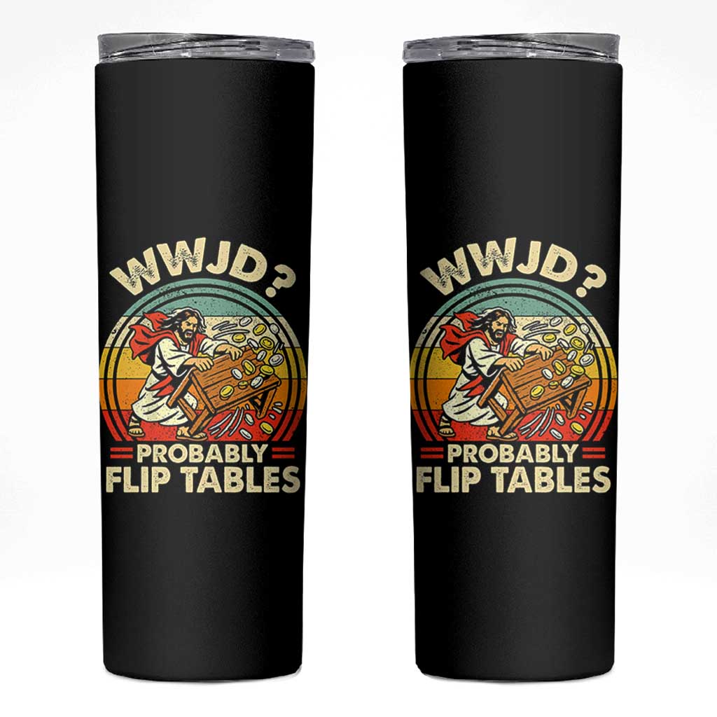 WWJD Probably Flip Tables Skinny Tumbler Retro Christian Humor