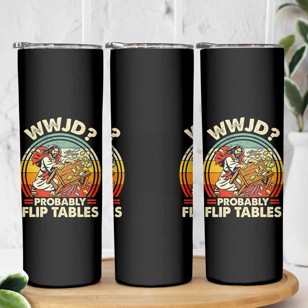 WWJD Probably Flip Tables Skinny Tumbler Retro Christian Humor