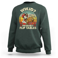 WWJD Probably Flip Tables Sweatshirt Retro Christian Humor