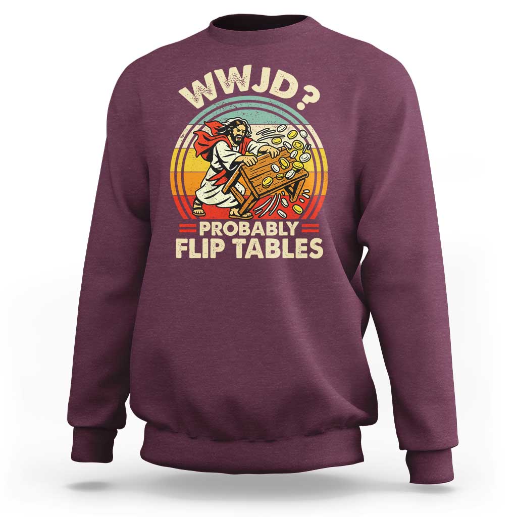WWJD Probably Flip Tables Sweatshirt Retro Christian Humor