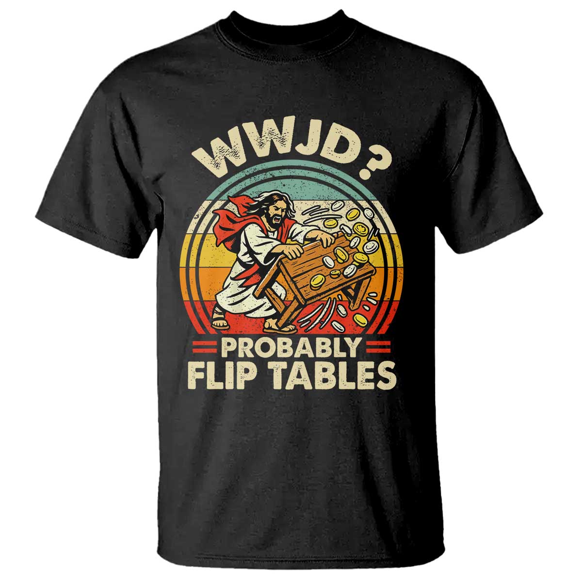 WWJD Probably Flip Tables T Shirt Retro Christian Humor