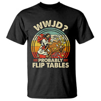 WWJD Probably Flip Tables T Shirt Retro Christian Humor
