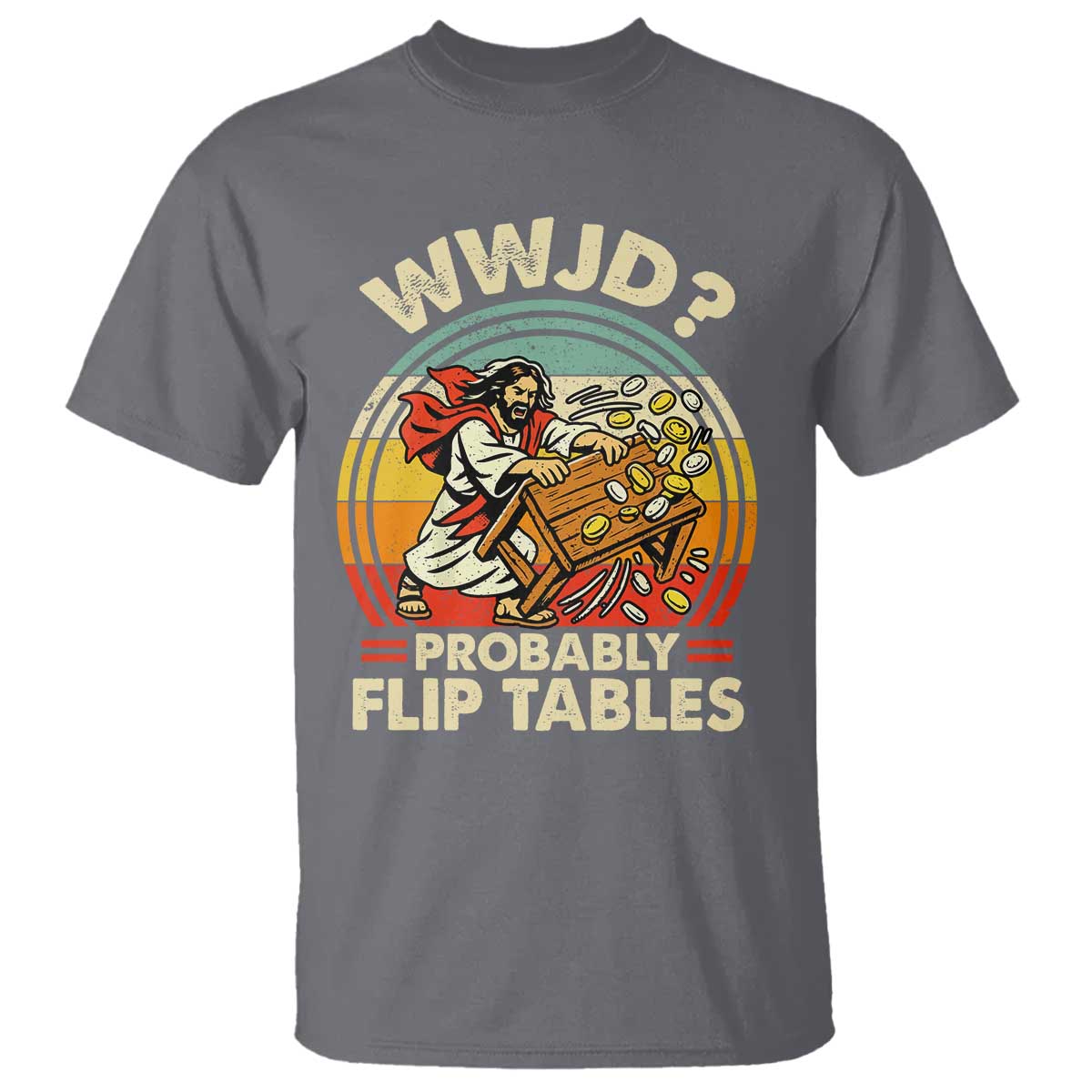 WWJD Probably Flip Tables T Shirt Retro Christian Humor